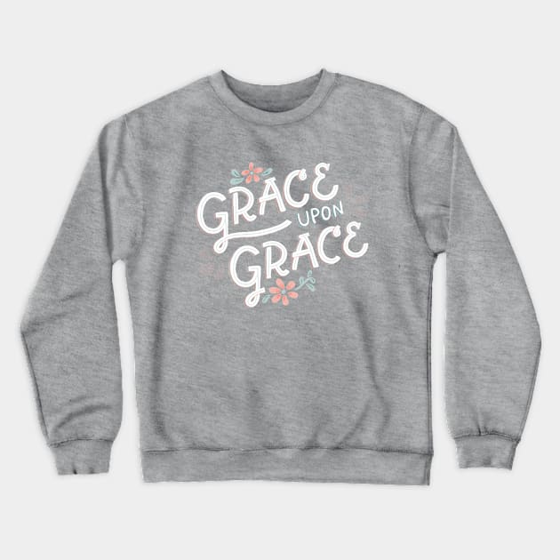 Grace Upon Grace - Floral - Hand Lettering Crewneck Sweatshirt by By Erika with a K